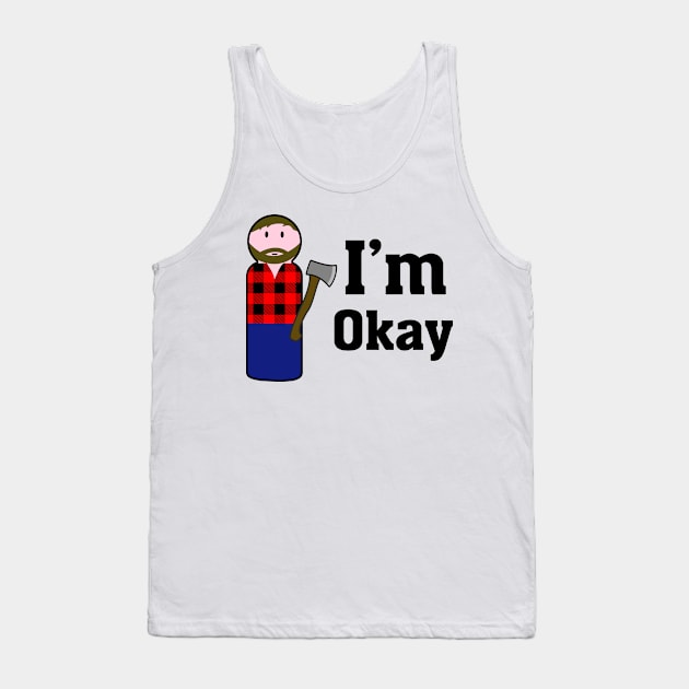 I'm okay (lumber jack) Tank Top by B0red